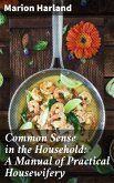 Common Sense in the Household: A Manual of Practical Housewifery (eBook, ePUB)