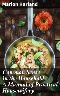 Common Sense in the Household: A Manual of Practical Housewifery (eBook, ePUB) - Harland, Marion