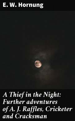 A Thief in the Night: Further adventures of A. J. Raffles, Cricketer and Cracksman (eBook, ePUB) - Hornung, E. W.