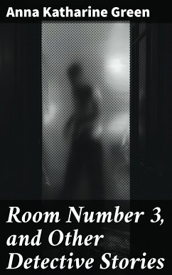 Room Number 3, and Other Detective Stories (eBook, ePUB) - Green, Anna Katharine