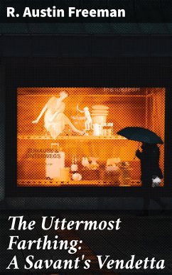 The Uttermost Farthing: A Savant's Vendetta (eBook, ePUB) - Freeman, R. Austin