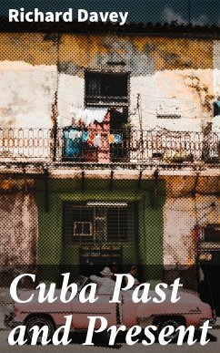 Cuba Past and Present (eBook, ePUB) - Davey, Richard