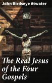 The Real Jesus of the Four Gospels (eBook, ePUB)