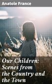 Our Children: Scenes from the Country and the Town (eBook, ePUB)