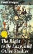 The Right to Be Lazy, and Other Studies... - Bild 1