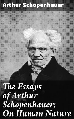 The Essays of Arthur Schopenhauer; On Human Nature (eBook, ePUB) - Schopenhauer, Arthur