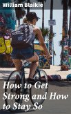 How to Get Strong and How to Stay So (eBook, ePUB)