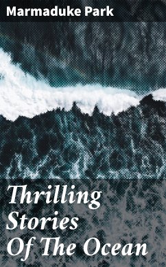 Thrilling Stories Of The Ocean (eBook, ePUB) - Park, Marmaduke