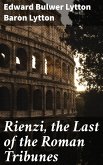 Rienzi, the Last of the Roman Tribunes (eBook, ePUB)