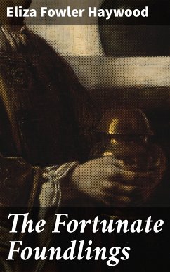 The Fortunate Foundlings (eBook, ePUB) - Haywood, Eliza Fowler