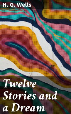 Twelve Stories and a Dream (eBook, ePUB) - Wells, H. G.