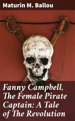 Fanny Campbell, The Female Pirate Captain: A Tale of The Revolution (eBook, ePUB) - Ballou, Maturin M.