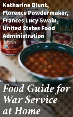 Food Guide for War Service at Home (eBook, ePUB) - Blunt, Katharine; Powdermaker, Florence; Swain, Frances Lucy; United States Food Administration