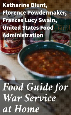 Food Guide for War Service at Home (eBook, ePUB) - Blunt, Katharine; Powdermaker, Florence; Swain, Frances Lucy; United States Food Administration