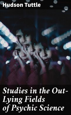 Studies in the Out-Lying Fields of Psychic Science (eBook, ePUB) - Tuttle, Hudson