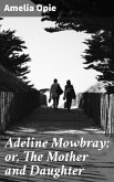 Adeline Mowbray; or, The Mother and Daughter (eBook, ePUB)