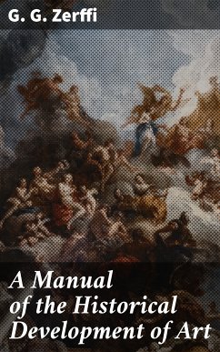 A Manual of the Historical Development of Art (eBook, ePUB) - Zerffi, G. G.