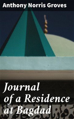 Journal of a Residence at Bagdad (eBook, ePUB) - Groves, Anthony Norris