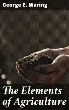 The Elements of Agriculture (eBook, ePUB) - Waring, George E.