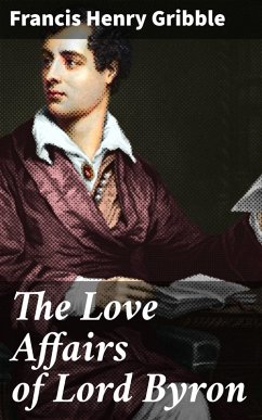 The Love Affairs of Lord Byron (eBook, ePUB) - Gribble, Francis Henry