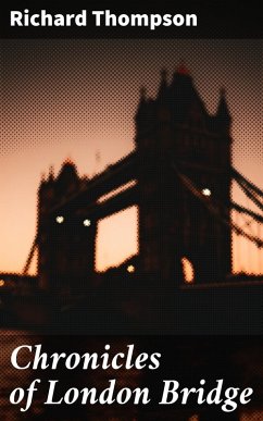 Chronicles of London Bridge (eBook, ePUB) - Thompson, Richard