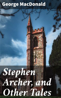 Stephen Archer, and Other Tales (eBook, ePUB) - MacDonald, George