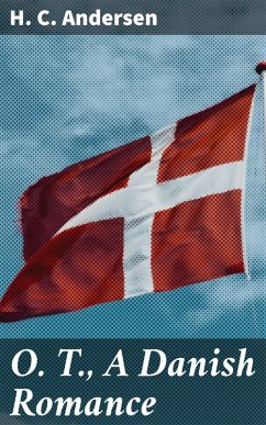 O. T., A Danish Romance (eBook, ePUB) - Andersen, H. C.