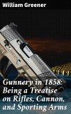 Gunnery in 1858: Being a Treatise on Rifles, Cannon, and Sporting Arms (eBook, ePUB)