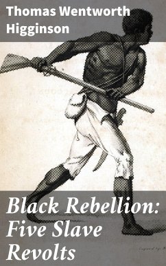 Black Rebellion: Five Slave Revolts (eBook, ePUB) - Higginson, Thomas Wentworth