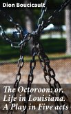 The Octoroon; or, Life in Louisiana. A Play in Five acts (eBook, ePUB)