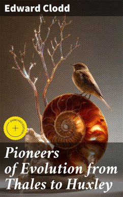 Pioneers of Evolution from Thales to Huxley (eBook, ePUB) - Clodd, Edward