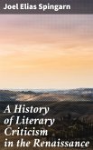 A History of Literary Criticism in the Renaissance (eBook, ePUB)