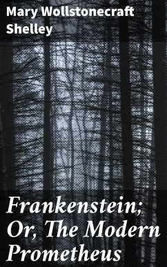 Frankenstein; Or, The Modern Prometheus (eBook, ePUB) - Shelley, Mary Wollstonecraft
