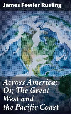Across America; Or, The Great West and the Pacific Coast (eBook, ePUB) - Rusling, James Fowler