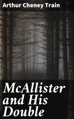 McAllister and His Double (eBook, ePUB) - Train, Arthur Cheney