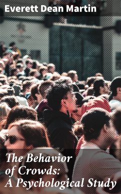 The Behavior of Crowds: A Psychological Study (eBook, ePUB) - Martin, Everett Dean