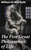 The Five Great Philosophies of Life (eBook, ePUB)