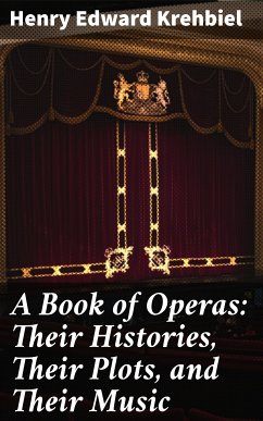 A Book of Operas: Their Histories, Their Plots, and Their Music (eBook, ePUB) - Krehbiel, Henry Edward