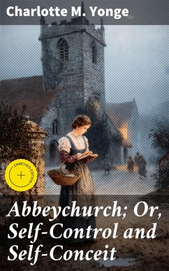 Abbeychurch; Or, Self-Control and Self-Conceit (eBook, ePUB) - Yonge, Charlotte M.