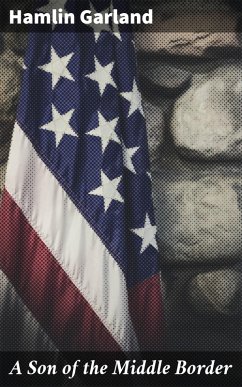 A Son of the Middle Border (eBook, ePUB) - Garland, Hamlin