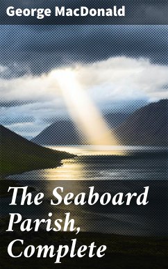 The Seaboard Parish, Complete (eBook, ePUB) - MacDonald, George