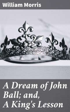 A Dream of John Ball; and, A King's Lesson (eBook, ePUB) - Morris, William