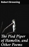 The Pied Piper of Hamelin, and Other Poems (eBook, ePUB)