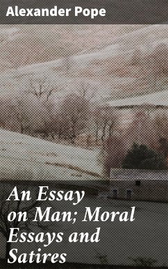 An Essay on Man; Moral Essays and Satires (eBook, ePUB) - Pope, Alexander