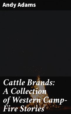 Cattle Brands: A Collection of Western Camp-Fire Stories (eBook, ePUB) - Adams, Andy