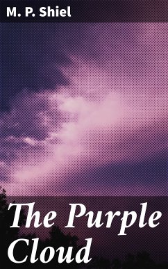 The Purple Cloud (eBook, ePUB) - Shiel, M. P.