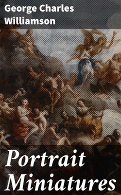 Portrait Miniatures (eBook, ePUB) - Williamson, George Charles