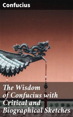 The Wisdom of Confucius with Critical and Biographical Sketches (eBook, ePUB) - Confucius