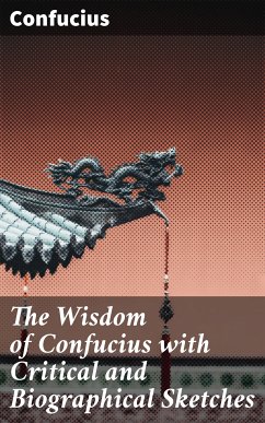 The Wisdom of Confucius with Critical and Biographical Sketches (eBook, ePUB) - Confucius