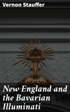 New England and the Bavarian Illuminati (eBook, ePUB) - Stauffer, Vernon